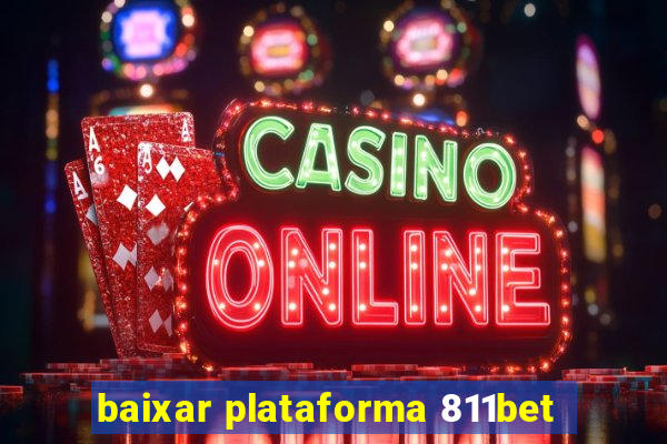 baixar plataforma 811bet